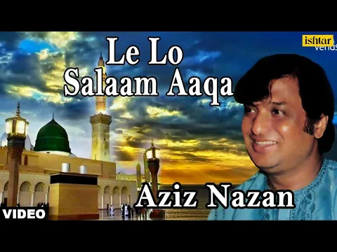 Download MP3 Le Lo Salaam Aaqa (Aziz Nazan - Muslim Devotional)