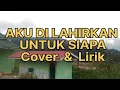 Download Lagu AKU DI LAHIRKAN UNTUK SIAPA  - ASEP IRAMA | Cover + Lirik | NURDIN YASENG