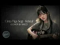 Cinta Tiga Segi – Kristal (Cover by @ineztshamusik )