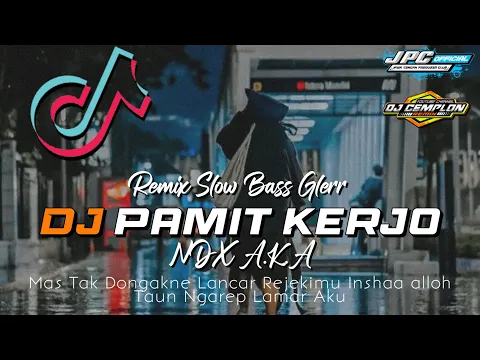 Download MP3 🔊🔊 DJ MAS TAK DONGAKNE LANCAR REJEKIMU || PAMIT KERJO - NDX A.K.A || Dj Cemplon Remix