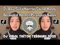 Download Lagu DJ AKU SUKA NONTON SOUND HOREG BERANGKAT NORMAL PULANGNYA BUDEK VIRAL TIKTOK TERBARU 2025 