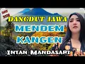 Download Lagu DANGDUT JAWA PALING BANYAK DI CARI ‼️ MENDEM KANGEN INTAN _ MANDASARI II SUARA KHAS NYA BIKIN CANDU 