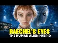 Raechel s Eyes The Alien-Human Hybrid Who Lived Among Us