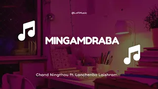 mingamdraba chand ningthou ft lanchenba laishram lofimusic8767