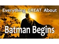 Everything GREAT About Batman Begins