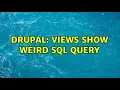 Drupal Views show weird SQL query