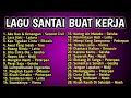 Download Lagu 2 JAM TANPA IKLAN - LAGU SANTAI BUAT KERJA - NOSTALGIA 2000-AN