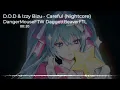 Nightcore - Careful (D.O.D & Izzy Bizu)