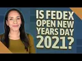 Is FedEx Open New Years Day 2021