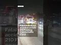 Fatal pedestrian accident on CA s 210 Freeway causes traffic chaos