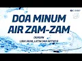 Download Lagu DOA MINUM AIR ZAM-ZAM TEKS ARAB LATIN DAN ARTINYA
