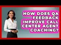 How Does QA Feedback Improve Call Center Agent Coaching - Call Center Pro Strategies