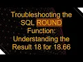 Troubleshooting the SQL ROUND Function Understanding the Result 18 for 18 66