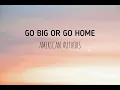 American Authors - Go Big Or Go Home (Lyrics)