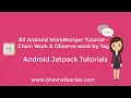 Android WorkManager Tutorial Chain Observe work Android Studio Tutorial