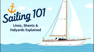As requested Sailing 101 Lines Sheets Halyards Explained