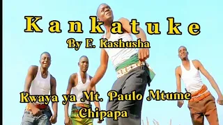 KANKATUKE By E Kashusha Kwaya Ya Mt Paulo Mtume Chipapa Parokia Ya Ulumi Jimbo La Sumbawanga 