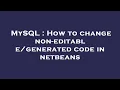 MySQL How to change non - code in netbeans