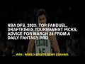 NBA DFS 2023 Top FanDuel DraftKings tournament picks advice for March 24 from a daily Fantasy pr