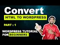 How to Convert HTML to WordPress WordPress Tutorial for Beginners Part 1