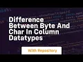 difference between byte and char in column datatypes