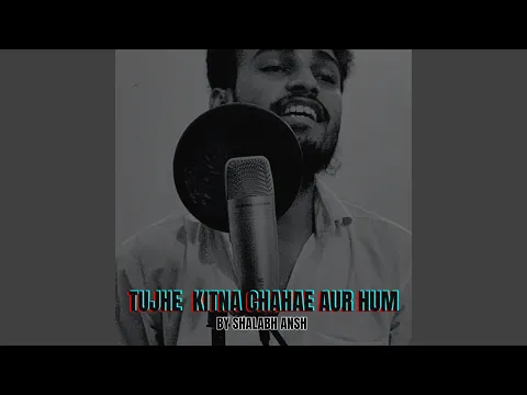 Download MP3 Tujhe Kitna Chahae Aur Hum