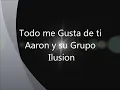 Todo Me Gusta De Ti - Aaron Y Su Grupo Ilusion