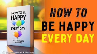 How To Be Happy Every Day Even When Life Is Hard Full Audiobook 