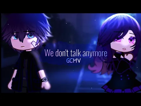 Download MP3 「GCMV」We Don't Talk Anymore [Oc backstory] || By: Ahn