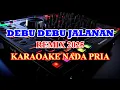 Lagu Debu Debu Jalanan Remix 2025 Karaoke Lirik Nada Rendah Pria