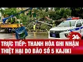 Download Lagu Trực tiếp: Thanh Hóa ghi nhận thiệt hại do bão số 5 Kajiki, cây gãy đổ la liệt đè lên nhà dân