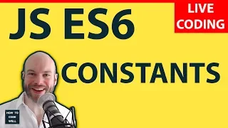 JavaScript ES6 Constants Tutorial LIVE Coding