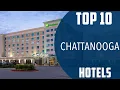 Top 10 Best Hotels to Visit in Chattanooga USA - English