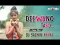 Download Lagu Deewano Taro Bani Gayo | 2024 Love Song | Tarpa Mix | DJ Sachin Arnai
