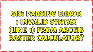 GIS Parsing error invalid syntax line 1 from ArcGIS Raster Calculator