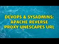 DevOps SysAdmins Apache Reverse Proxy Unescapes URL