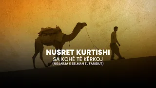 Download Nusret Kurtishi - Sa kohe te kerkoj (Ngjarja emocionale e Selman el Farisiut) MP3