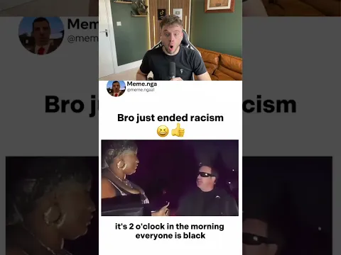 Bro just ended racism 😂