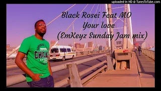 black rosei feat mo your love emkeyz sunday jam mix 
