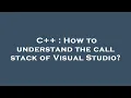 C How to understand the call stack of Visual Studio