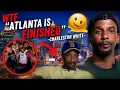 Charleston White Just Declared Atlanta is FINISHED Then Said THIS About Its Men