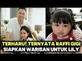TERHARU‼️RAFFI GIGI KOMPAK SIAPKAN WARISAN UNTUK LILY KELAK 