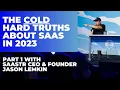 The Cold Hard Truths About SaaS In 2023 Part 1 AMA with SaaStr CEO and Founder Jason Lemkin