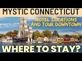 Mystic Connecticut tour of hotels and downtown 2022
