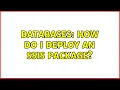 Databases How do I deploy an SSIS package