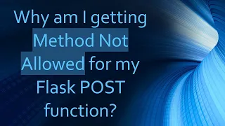 Why am I getting Method Not Allowed for my Flask POST function