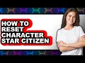 How to Reset Character Star Citizen easy Method