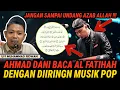 Lagu VIRAL! AHMAD DANI BACA AL FATIHAH DENGAN MUSIK, JANGAN UNDANG AZAB ALLAH - USTADZ MUHAMMAD RIDWAN