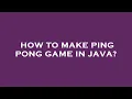 How to make ping pong game in java