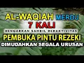 Download Lagu REJEKI DATANG DARI BERBAGAI ARAH DENGARKAN SURAT AL WAQIAH PEMBUKA PINTU REZEKI 7X MERDU NGAJI MERDU